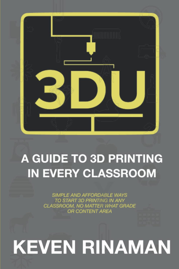 3DU: A Guide to 3D Printing in Every Classroom